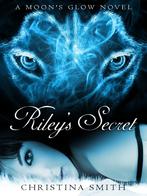 Title details for Riley's Secret, a Moon's Glow Novel #1 by Christina Smith - Available